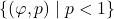 \left\{ \left(\varphi,p\right)\mid p<1\right\}