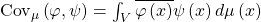 \text{Cov}_{\mu}\left(\varphi,\psi\right)=\int_{V}\overline{\varphi\left(x\right)}\psi\left(x\right)d\mu\left(x\right)