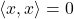 \left\langle x,x\right\rangle =0